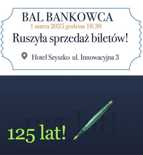 Bal Bankowca 1 marca 2025 godzina 18.30 Ruszyła sprzedaż biletów Hotel Szyszko ul. Innowacyjna 3